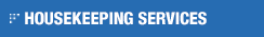 HOUSEKEEPING SERVICES HOUSEKEEPING SERVICES